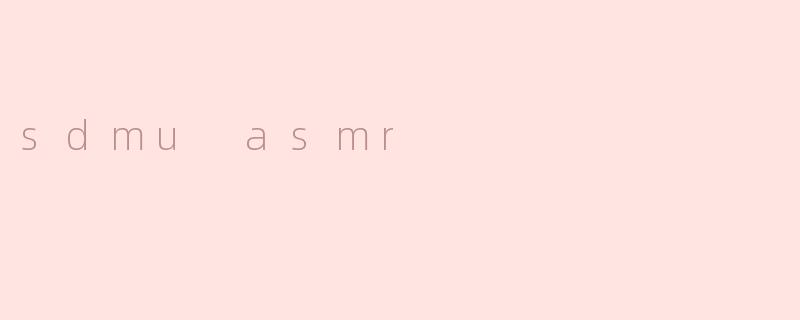 sdmu asmr